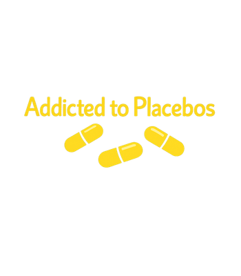 Addicted to Placebos