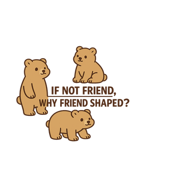 Friend Shaped Bear Humor