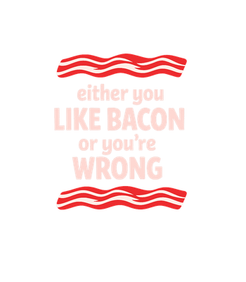 Like Bacon Or Wrong