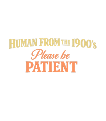 Please Be Patient 1900s