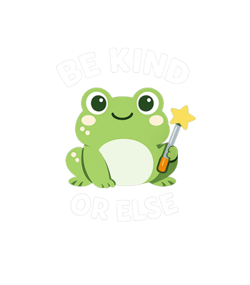 Be Kind Or Else Frog