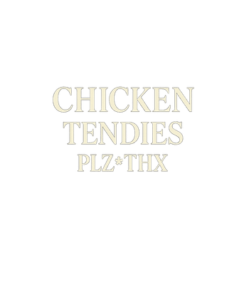 Chicken Tendies Plz Thx