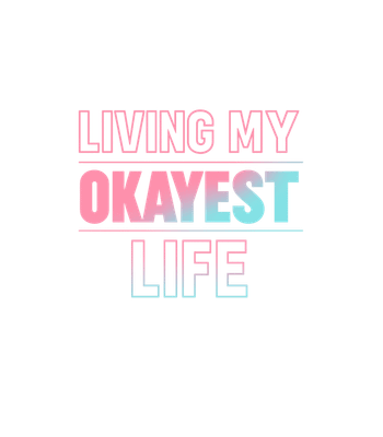 Living My Okayest