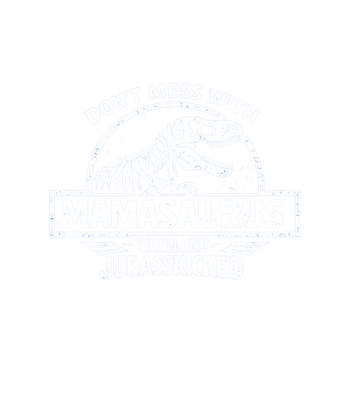 Mamasaurus Jurasskicked Mom