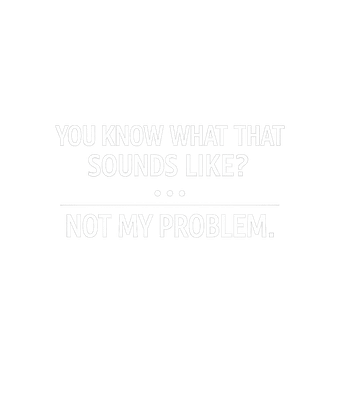 Not My Problem Sarcasm