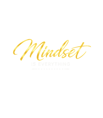 Mindset Is Everything