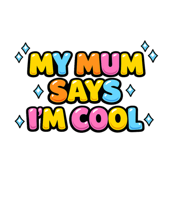 Mum Says I'm Cool
