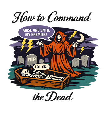How To Command The Dead T-Shirt