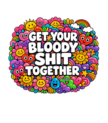 Get Your Shit Together