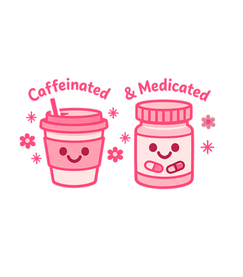 Caffeinated & Medicated