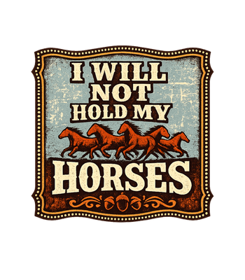 Not Hold My Horses
