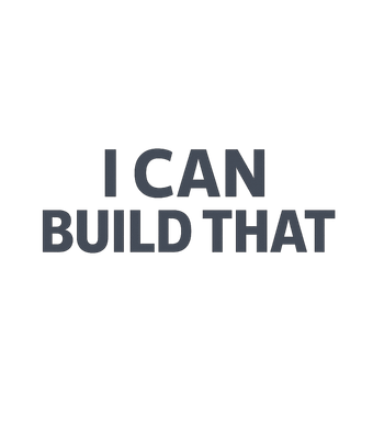 I Can Build That