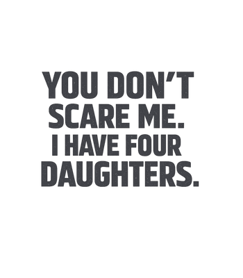 Daughters Don't Scare Me